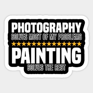 Photography Solves Most Of My Problems Painting Solves The Rest Sticker